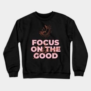 Always Focus On The Good - Positive Vibes Crewneck Sweatshirt